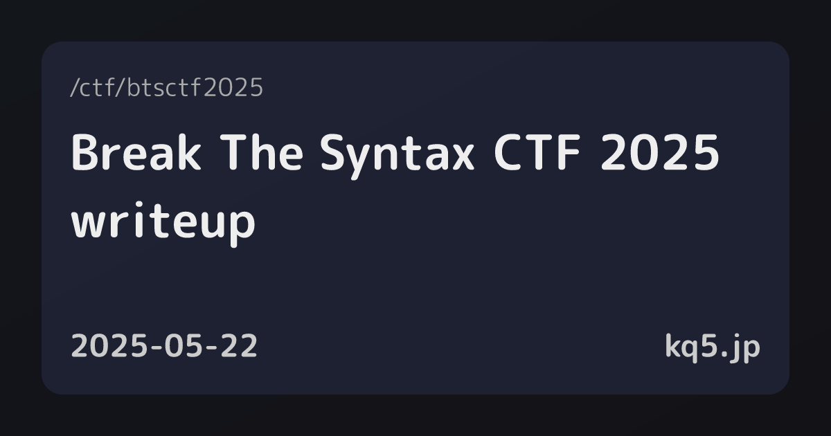 Break The Syntax CTF 2025 writeup - kq5.jp